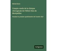 Compte-rendu de la clinique chirurgicale de l'Hôtel-Dieu de Montpellier: Pendant le premier quadrimestre de l'année 1837