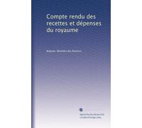 Compte rendu des recettes et dépenses du royaume: Volume 1