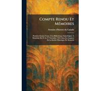 Compte Rendu Et MÃ(c)moires: Première Session Tenue À La Bibliothèque Saint-Sulpice À MontrÃ(c)al, Du 23 Au 27 Novembre 1925, Sous Les Auspices De La SociÃ(c)tÃ(c) Historique De MontrÃ(c)al