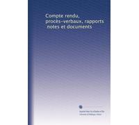 Compte rendu, procès-verbaux, rapports, notes et documents