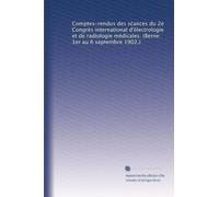 Comptes-rendus des s?ances du 2e Congrès international d'électrologie et de radiologie médicales. (Berne: 1er au 6 septembre 1902.)
