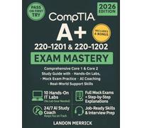 CompTIA A+ 220-1201 & 220-1202 Exam Mastery: Comprehensive Core 1 & Core 2 Study Guide with Hands-On Labs, Mock Exam Practice, AI Coaching, and Real-World Support Skills