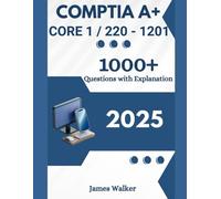 CompTIA A+ 220-1201 (Core 1) 1000+ Updated Questions with Clear Explanations: The Latest Version in 2025