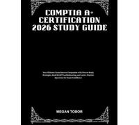 CompTIA A+ Certification 2026 Study Guide: Your Ultimate Exam Success Companion with Proven Study Strategies, Real-World Troubleshooting, and 1,000+ Practice Questions for Exam Confidence
