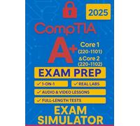CompTIA A+ Core 1 (220-1101) and Core 2 (220-1102) EXAM PREP: The Most Complete and Powerful Guide [WEEKLY DRILLS & EXAM SIMULATOR + VIDEO & AUDIO ... TESTS + CAREER & RESUME TEMPLATES & GUIDE]
