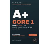 CompTIA A+ Core 1 (220-1201): Simply Certified Study Guide (Simply Certified CompTIA)