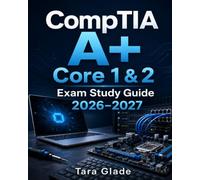 CompTIA A+ Core 1 & Core 2 Exam Prep Guide 2026-2027: Complete Certification Review with Practice Questions, Performance-Based Labs & Full-Length Exams