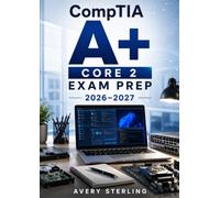 CompTIA Core 2 Exam Prep 2026-2027: Complete Certification Review with Operating Systems, Security, Software Troubleshooting, Operational Procedures, and Realistic Practice Questions