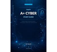 CompTIA A+ Cyber Study Guide, 2026 Edition: Complete Coverage of All Assessment Objectives Practice Questions · Hands-On Labs · Real-World Scenarios