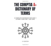 CompTIA A+ Dictionary of Terms: A Complete Reference for Core 1 & Core 2 (220-1201 / 220-1202) (ITFlashcard CompTIA Dictionary Series)