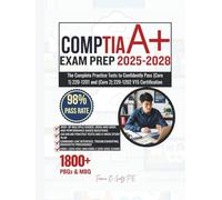 CompTIA A+ EXAM PREP 2025-2028: The Complete Practice Tests to Confidently Pass (Core 1) 220-1201 and (Core 2) 220-1202 V15 Certification
