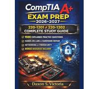 CompTIA A+ Exam Prep 2026-2027: All-in-One Study Guide (220-1201 & 220-1202): 1,500 Explained Practice Questions, Hands-On Labs, Hardware Repair, Networking & Cybersecurity + Bonus Resources