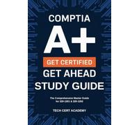 CompTIA A+ Get Certified Get Ahead Study Guide: The Comprehensive Master Guide for 220-1201 (Core 1) & 220-1202 (Core 2) - 2026 Edition (Tech Cert Academy Certification Prep Series)