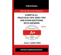 CompTIA A+ Practical Tips: 1000+ Tips and Exam Questions with Answers: Core 1 (220-1101) (1000+ Tips and Questions Series: Your Path to Certification Success)