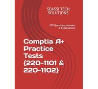 Comptia A+ Practice Tests {220-1101 & 220-1102}: 500 Questions, Answers & Explanations