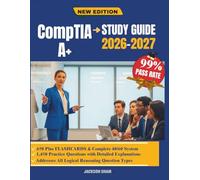 CompTIA A+ Study Guide 2026-2027: A Practical training roadmap for mastering computer components, digital infrastructure, system configuration, diagnostics, and career readiness