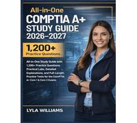 COMPTIA STUDY GUIDE 2026-2027: All-in-One Study Guide with 1,200+ Practice Questions, Practical Labs, Detailed Explanations, and Full-Length Practice Tests for the CompTIA Core 1 & Core 2 Exams