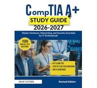 CompTIA A+ STUDY GUIDE 2026-2027: Master Hardware, Networking, and Security Essentials for IT Professionals