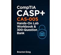 CompTIA CASP+ CAS-005 Hands-On Lab Workbook & 300-Question Bank: Realistic Scenarios with Detailed Rationales for Mastering Enterprise Security Architecture, Operations, GRC, and Cryptography