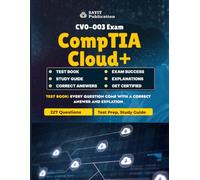 CompTIA Cloud+ (CV0-003) Exam Test Practice Questions 2025: 227 MCQs with Detailed Explanations: Master the CompTIA Cloud+ CV0-003 Exam with 227 ... Security, DevOps, and Troubleshooting