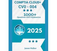 CompTIA Cloud+ CV0-004 1000+ Updated Questions with Clear Explanations: The Latest Version in 2025
