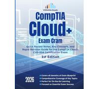 CompTIA Cloud+ Exam Cram Quick Review Notes, Key Concepts, and Rapid Revision Guide for the CompTIA Cloud+ CV0-004 Certification Exam: 1st Edition-2026