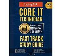 CompTIA Core IT Technician - Fast Track Study Guide, A+ | Network+ | Security+ , 3-IN-1 Study Guide