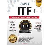 COMPTIA IT FUNDAMENTALS (ITF+) | EXAM CODE: FCO-U61 | 10 PRACTICE TESTS, 750 FOUNDATIONAL QUESTIONS, 725+ EXAM FOCUSED TIPS, 700+ CAUTION ALERTS, CONCISE AND CLEAR EXPLANATIONS
