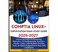 COMPTIA LINUX+ CERTIFICATION EXAM STUDY GUIDE 2025-2027: Proven Strategies for Mastering Network+, IT Fundamentals, Security+, Cloud+, CySA+ with ... In-Depth Explanation to Pass with Confidence