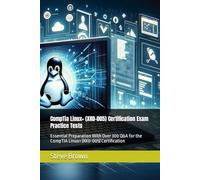 CompTia Linux+ (XK0-005) Certification Exam Practice Tests: Essential Preparation With Over 300 Q&A for the CompTIA Linux+ (XK0-005) Certification
