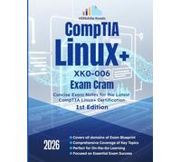 CompTIA Linux+ XK0-006 Exam Cram Concise Exam Notes for the Latest CompTIA Linux+ Certification: 1st Edition - 2026