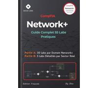 CompTIA Network+ : 55 Travaux Pratiques - Guide Complet: Des Concepts Réseau aux Scénarios Entreprise Réels | Commutateurs, Routeurs, Pare-feu, VLANs, OSPF, SD-WAN, Wireshark, QoS et Dépannage