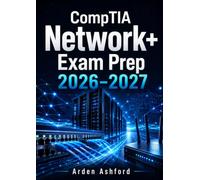 CompTIA Network+ Exam Prep 2026-2027: Complete Guide to N10-009 Certification with Practice Questions