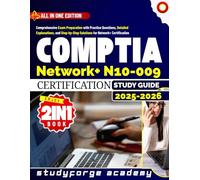 CompTIA Network+ N10-009 Certification STUDY GUIDE 2025 - 2026: Comprehensive Exam Preparation with Practice Questions, Detailed Explanations, and Step-by-Step Solutions for Network+ Certification
