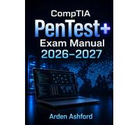 CompTIA PenTest+ Exam Prep 2026-2027: Complete Study Guide with Practice Questions & Ethical Hacking Techniques for PT0-003 Certification