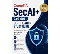 CompTIA SecAI+ CY0-001 Certification Study Guide 2026-2027 Edition: Complete Exam Prep with Practice Questions.
