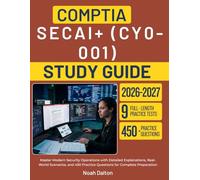 COMPTIA SECAI+ (CY0-001) STUDY GUIDE 2026-2027: Master Modern Security Operations with Detailed Explanations, Real-World Scenarios, and 450 Practice Questions for Complete Preparation