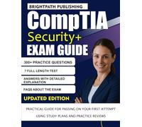 CompTia Security+ EXAM GUIDE: PRACTICAL GUIDE FOR PASSING ON YOUR FIRST ATTEMPT USING STUDY PLANS AND PRACTICAL REVIEWS