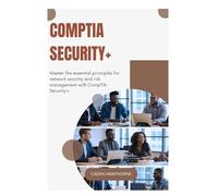 CompTIA Security+: Master the essential principles for network security and risk management with CompTIA Security+.