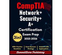 CompTIA Security+ Network+ A+ Certification Exam Prep 2025-2026: The Most Updated and Powerful Study Guide to Core 1 (220-1101), Core 2 (220-1102), N10-009 and SY0-701 With 1200+ Practice Questions