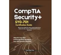 CompTIA Security+ SY0-701 Certification Guide: Master Every Objective with In-Depth Explanations, Hands-On Labs, and over 1000 Realistic Practice Questions
