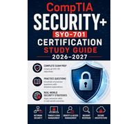 CompTIA Security+ SY0-701 Certification Study Guide 2026-2027 Edition:: Complete Exam Prep with Practice Questions, Cybersecurity Fundamentals, and ... (FutureProof Cyber & IT Exam Series)