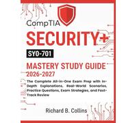 CompTIA Security+ SY0-701 Mastery Study Guide: The Complete All-in-One Exam Prep with In-Depth Explanations, Real-World Scenarios, Practice Questions, Exam Strategies, and Fast-Track Review