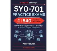 CompTIA Security+ SY0-701 Practice Exams: 540 Practice Questions With Detailed Explanations & Exam Tips To Ace Your Security+ Certification
