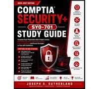 Comptia Security+ SY0-701 Study Guide: Complete Exam Preparation with In-Depth Lessons, Real-World Scenarios, Hands-On Exercises, Practice Questions, and Proven Strategies to Pass with Confidence