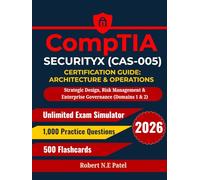 CompTIA SecurityX (CAS-005) Certification Guide: Architecture & Operations: Strategic Design, Risk Management & Enterprise Governance (Domains 1 & 2) ... Guide for Advanced Practitioners)
