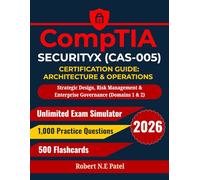 CompTIA SecurityX (CAS-005) Certification Guide: Architecture & Operations: Strategic Design, Risk Management & Enterprise Governance (Domains 1 & 2) ... Guide for Advanced Practitioners)