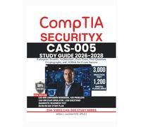 COMPTIA SECURITYX CAS-005 STUDY GUIDE 2026-2028: Enterprise Security Architecture, Zero Trust, Post-Quantum Cryptography, and AI Risk for Exam Success