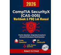CompTIA SecurityX (CAS-005) Workbook & PBQ Lab Manual: Practice Exams, Integration Scenarios & Advanced Performance-Based Questions (CompTIA SecurityX ... Guide for Advanced Practitioners)