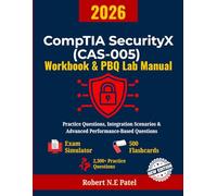 CompTIA SecurityX (CAS-005) Workbook & PBQ Lab Manual: Practice Exams, Integration Scenarios & Advanced Performance-Based Questions (CompTIA SecurityX ... Guide for Advanced Practitioners)